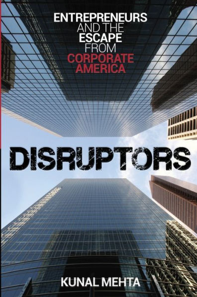 Disruptors: Entrepreneurs & The Escape From Corporate America