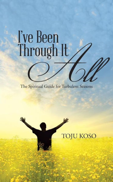 I'Ve Been Through It All: The Spiritual Guide For Turbulent Seasons