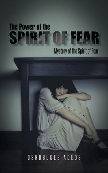 The Power Of The Spirit Of Fear: Mystery Of The Spirit Of Fear