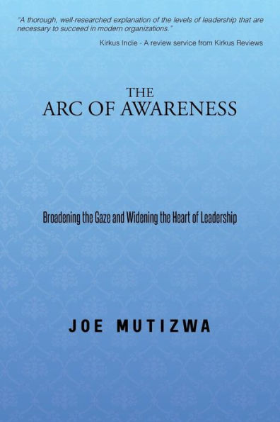 The Arc Of Awareness: Broadening The Gaze And Widening The Heart Of Leadership