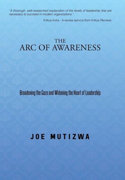 The Arc Of Awareness: Broadening The Gaze And Widening The Heart Of Leadership