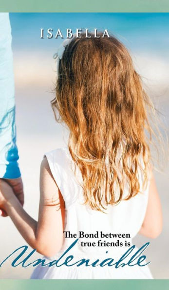 Undeniable: The Bond Between True Friends Is