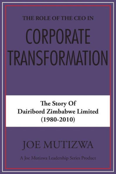 The Role Of The Ceo In Corporate Transformation: The Story Of Dairibord Zimbabwe Limited