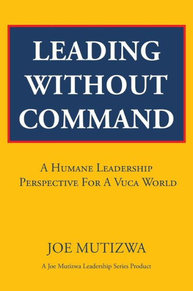 Leading Without Command: A Humane Leadership Perspective For A Vuca World