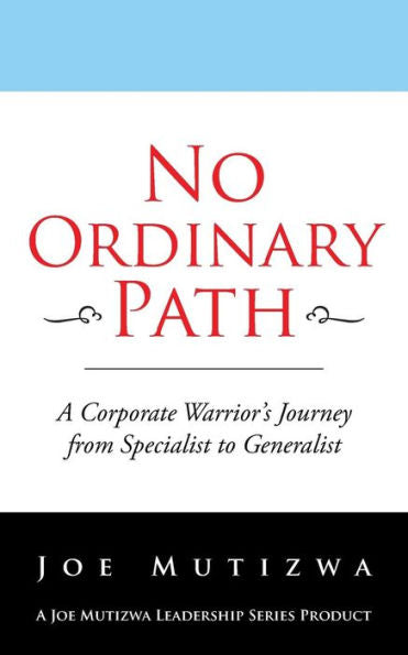 No Ordinary Path: A Corporate Warrior's Journey From Specialist To Generalist