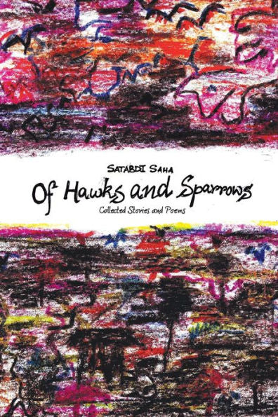 Of Hawks And Sparrows: Collected Stories And Poems