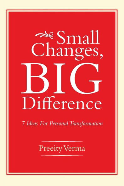 Small Changes, Big Difference: 7 Ideas For Personal Transformation