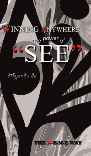 Winning Anywhere - The Power Of 'see': The N-E-M-E Way