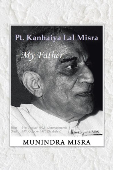 Pt. Kanhaiya Lal Misra - My Father
