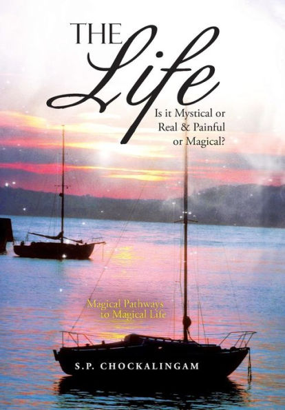 The Life: Is It Mystical Or Real & Painful Or Magical?