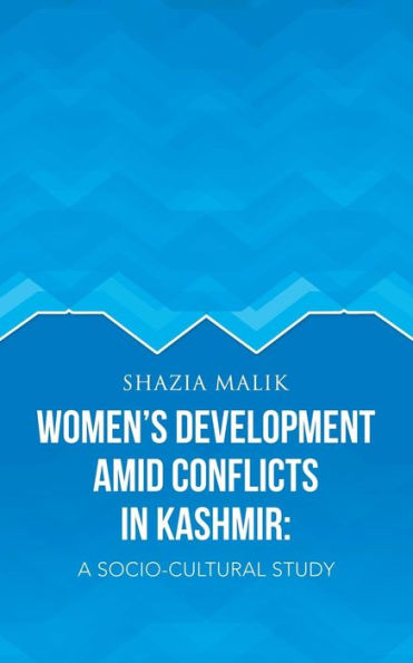 Women's Development Amid Conflicts In Kashmir: A Socio-Cultural Study