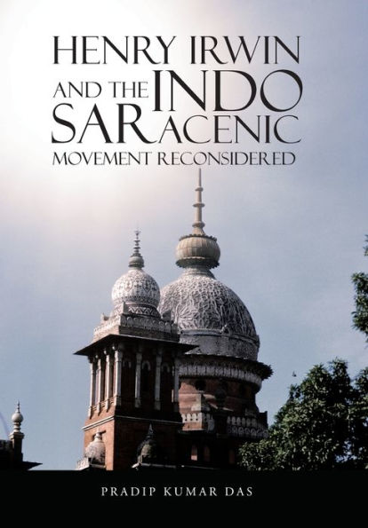 Henry Irwin And The Indo Saracenic Movement Reconsidered