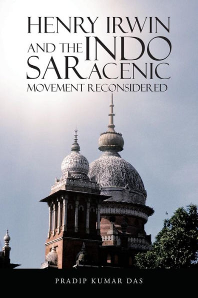 Henry Irwin And The Indo Saracenic Movement Reconsidered