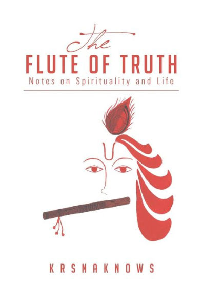 The Flute Of Truth: Notes On Spirituality And Life