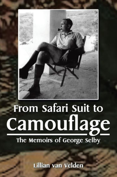 From Safari Suit To Camouflage: The Memoirs Of George Selby
