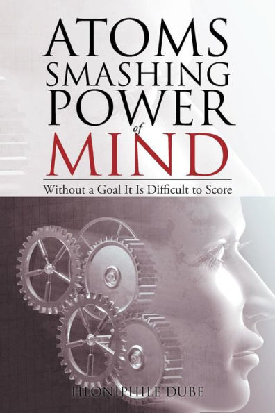 Atoms Smashing Power Of Mind: Without A Goal It Is Difficult To Score