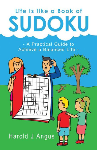 Life Is Like A Book Of Sudoku: A Practical Guide To Achieve A Balanced Life