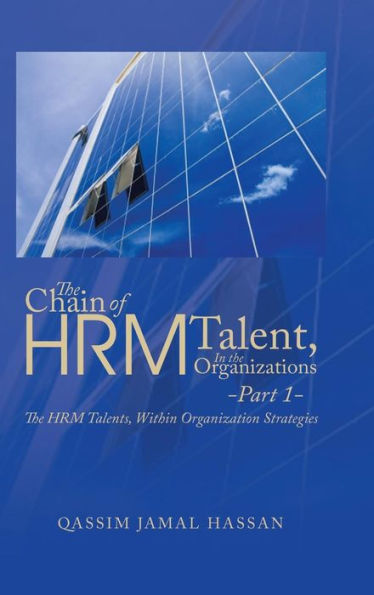 The Chain Of Hrm Talent In The Organizations - Part 1: The Hrm Talents, Within Organization Strategies