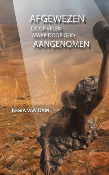 Afgewezen Door Velen: Aangenomen Door De Vader (Dutch Edition)