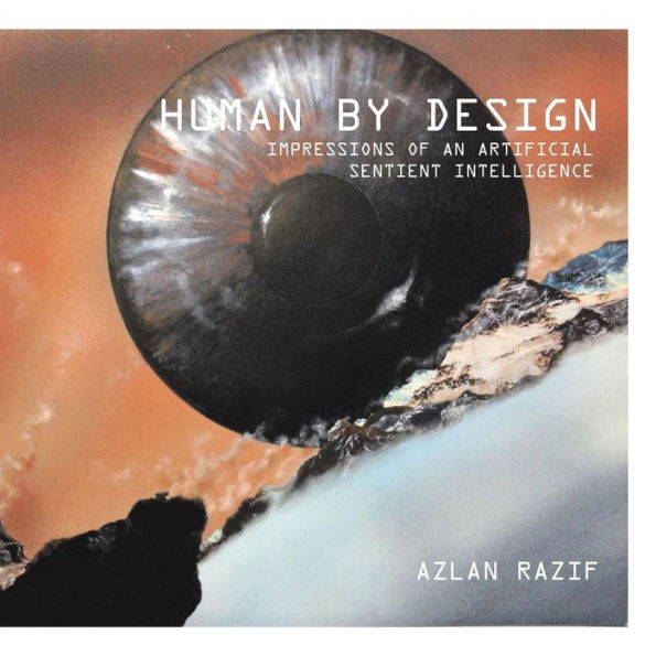 Human By Design: Impressions Of An Artificial Sentient Intelligence