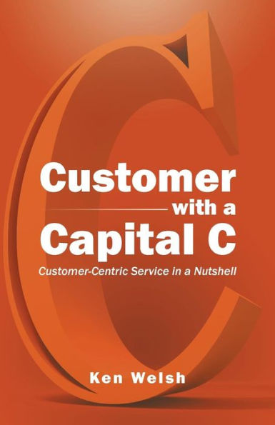 Customer With A Capital C: Customer-Centric Service In A Nutshell