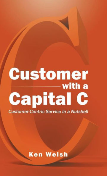 Customer With A Capital C: Customer-Centric Service In A Nutshell