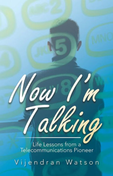 Now I'M Talking: Life Lessons From A Telecommunications Pioneer