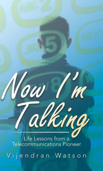 Now I'M Talking: Life Lessons From A Telecommunications Pioneer