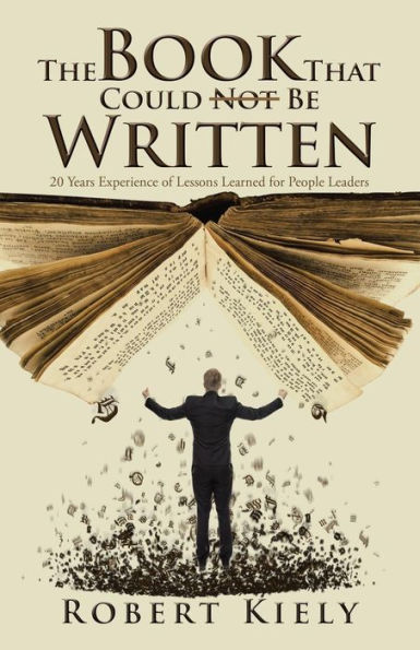 The Book That Could Not Be Written: 20 Years Experience Of Lessons Learned For People Leaders