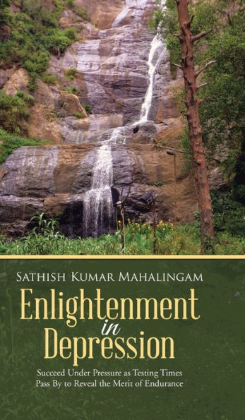Enlightenment In Depression: Succeed Under Pressure As Testing Times Pass By To Reveal The Merit Of Endurance