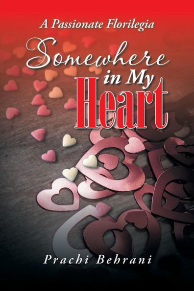 Somewhere In My Heart: A Passionate Florilegia