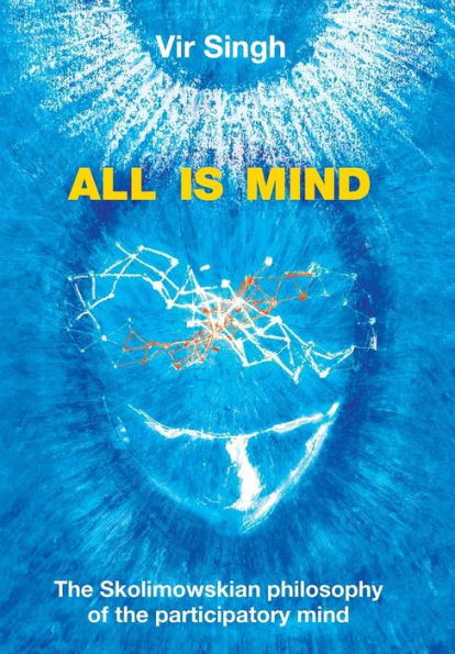 All Is Mind: The Skolimowskian Philosophy Of The Participatory Mind
