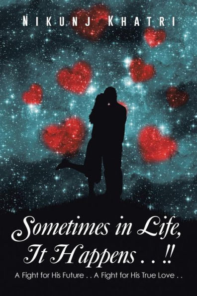 Sometimes In Life, It Happens . . !: A Fight For His Future . . A Fight For His True Love . .