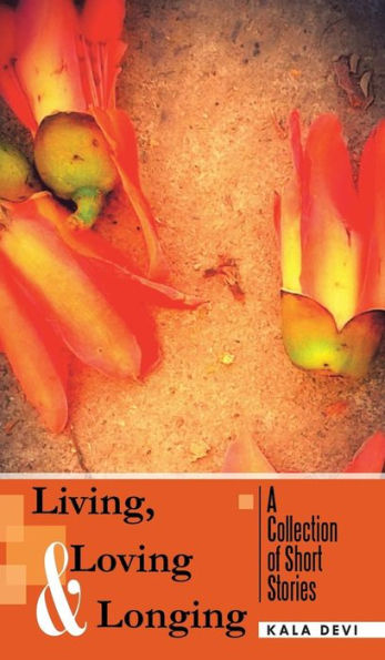 Living, Loving And Longing - A Collection Of Short Stories
