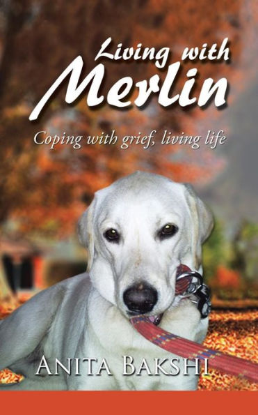 Living With Merlin: Coping With Grief, Living Life