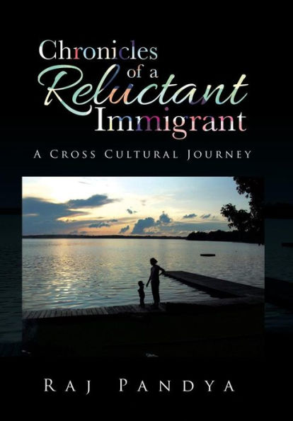 Chronicles Of A Reluctant Immigrant: A Cross Cultural Journey