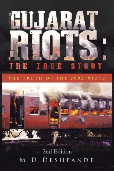 Gujarat Riots: The True Story: The Truth Of The 2002 Riots