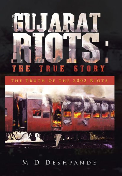 Gujarat Riots: The True Story: The Truth Of The 2002 Riots