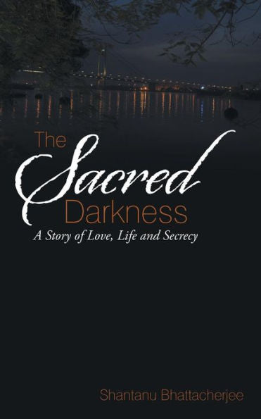 The Sacred Darkness: A Story Of Love, Life And Secrecy