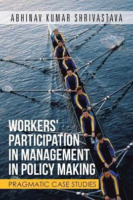 Workers' Participation In Management In Policy Making: Pragmatic Case Studies