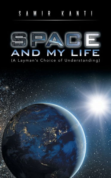 Space And My Life (A Layman's Choice Of Understanding)