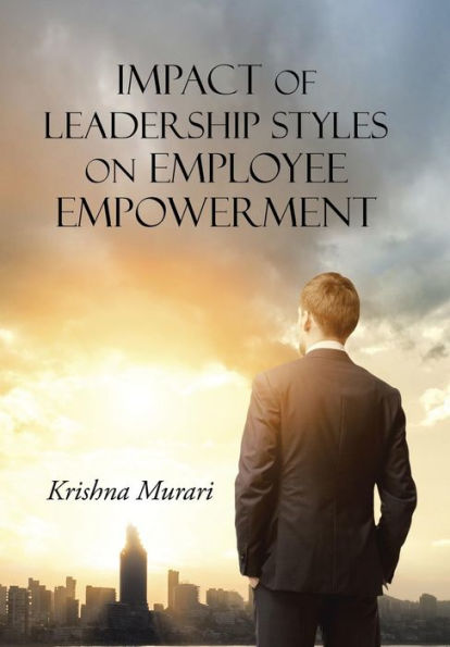 Impact Of Leadership Styles On Employee Empowerment