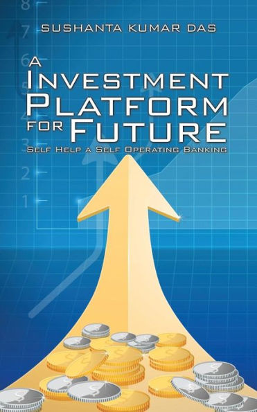 A Investment Platform For Future: Self Help A Self Operating Banking