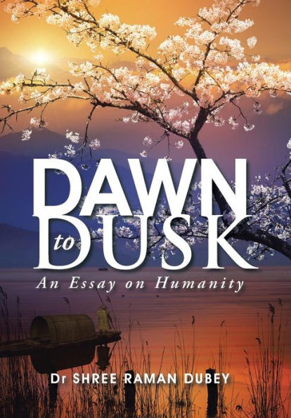 Dawn To Dusk: An Essay On Humanity