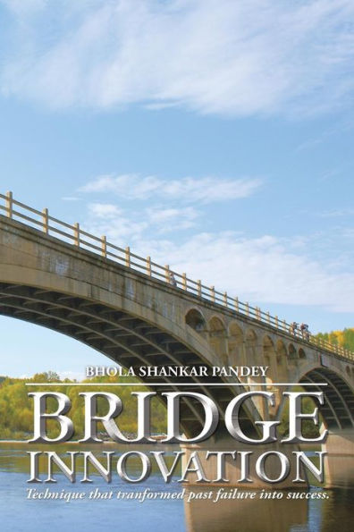 Bridge Innovation: Technique That Tranformed Past Failure Into Success.