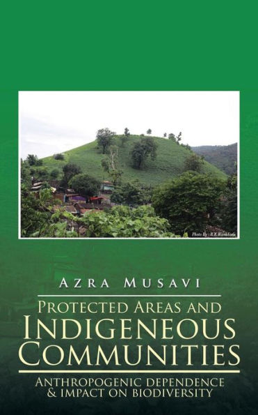 Protected Areas And Indigeneous Communities: Anthropogenic Dependence & Impact On Biodiversity