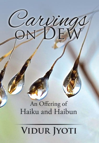 Carvings On Dew: An Offering Of Haiku And Haibun