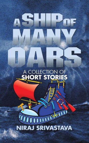 A Ship Of Many Oars: A Collection Of Short Stories