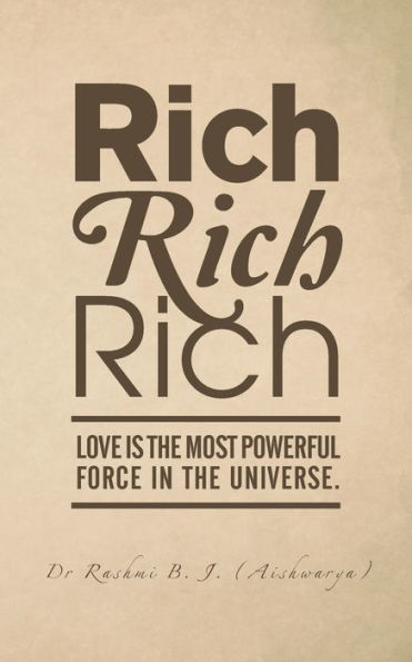 Rich, Rich, Rich: Love Is The Most Powerful Force In The Universe.