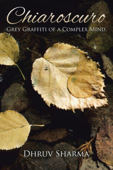 Chiaroscuro: Grey Graffiti Of A Complex Mind.